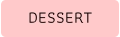 DESSERT
