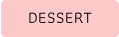 DESSERT