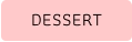 DESSERT