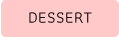 DESSERT