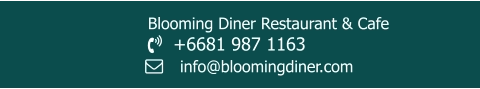 Blooming Diner Restaurant & Cafe       +6681 987 1163     info@bloomingdiner.com