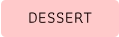 DESSERT