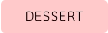 DESSERT